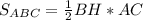 S_{ABC}= \frac{1}{2} BH*AC