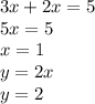 3x + 2x = 5 \\ 5x = 5 \\ x = 1 \\ y = 2x \\ y = 2