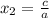 x_2 = \frac{c}{a}