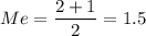 Me= \dfrac{2+1}{2}=1.5