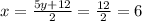 x = \frac{5y + 12}{2} = \frac{12}{2} = 6