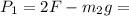 P_{1}=2F-m_{2}g=