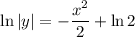 \ln|y|=- \dfrac{x^2}{2} +\ln 2