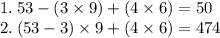 1. \: 53 - (3 \times 9) + (4 \times 6) = 50 \\ 2. \: (53 - 3) \times 9 + (4 \times 6) = 474