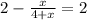 2-\frac{x}{4+x}=2