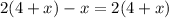 2(4+x)-x=2(4+x)