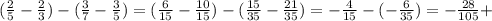 (\frac{2}{5}- \frac{2}{3}) - ( \frac{3}{7} - \frac{3}{5} ) = (\frac{6}{15}- \frac{10}{15})- ( \frac{15}{35} - \frac{21}{35} )= - \frac{4}{15}-(- \frac{6}{35} ) =- \frac{28}{105} +