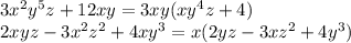 3 {x}^{2} {y}^{5} z + 12xy = 3xy(x {y}^{4} z + 4) \\ 2xyz - 3 {x}^{2} {z}^{2} + 4x {y}^{3} = x(2yz - 3x {z}^{2} + 4 {y}^{3} )