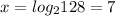 x = log_{2}128 = 7