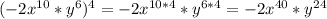 (-2x^{10}*y^{6})^{4}=-2x^{10*4} *y^{6*4} =-2x^{40} *y^{24}