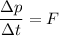 \dfrac{\Delta p}{\Delta t}=F