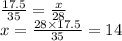 \frac{17.5}{35} = \frac{x}{28} \\ x = \frac{28 \times 17.5}{35} = 14