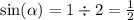 \sin( \alpha ) = 1 \div 2 = \frac{1}{2}