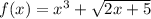 f(x)=x^3+\sqrt{2x+5}