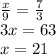 \frac{x}{9} = \frac{7}{3} \\ &#10;3x=63 \\ &#10;x=21