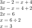 3x - 2 = x + 4 \\ 3x - x = 4 + 2 \\ 2x = 6 \\ x = 6 \div 2 \\ x = 3