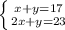 \left \{ {{x + y = 17} \atop {2x + y = 23}} \right.