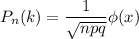 \displaystyle P_n(k)= \frac{1}{ \sqrt{npq} } \phi(x)