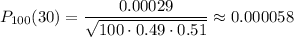 P_{100}(30)= \dfrac{0.00029}{\sqrt{100\cdot0.49\cdot0.51}} \approx0.000058