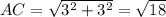 AC=\sqrt{3^{2}+3^{2} } =\sqrt{18}