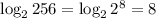 \log_2{256} =\log_2{2^8} =8