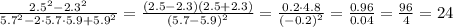 \frac{2.5^2-2.3^2}{5.7^2-2\cdot5.7\cdot5.9+5.9^2} = \frac{(2.5-2.3)(2.5+2.3)}{(5.7-5.9)^2} = \frac{0.2 \cdot 4.8}{(-0.2)^2} = \frac{0.96}{0.04}= \frac{96}{4}=24