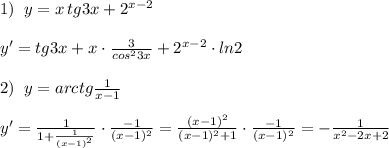 1)\; \; y=x\, tg3x+2^{x-2}\\\\y'=tg3x+x\cdot \frac{3}{cos^23x}+2^{x-2}\cdot ln2\\\\2)\; \; y=arctg \frac{1}{x-1}\\\\y'=\frac{1}{1+\frac{1}{(x-1)^2}}\cdot \frac{-1}{(x-1)^2}=\frac{(x-1)^2}{(x-1)^2+1}\cdot \frac{-1}{(x-1)^2}=-\frac{1}{x^2-2x+2}