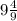 9 \frac{4}{9}