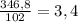 \frac{346,8}{102} =3,4