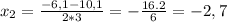 x_{2} = \frac{-6,1-10,1}{2*3} = - \frac{16.2}{6} = -2,7