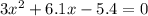 3 x^{2} +6.1x-5.4 = 0