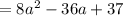 = 8a^2 - 36a+37