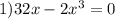 1) 32x-2x^3=0