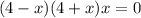 (4-x)(4+x)x=0