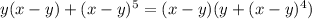 y(x-y)+(x-y)^5 = (x-y)(y+(x-y)^4)