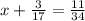 x + \frac{3}{17} = \frac{11}{34}