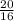 \frac{20}{16}