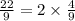 \frac{22}{9} = 2 \times \frac{4}{9}