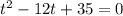 t^{2}-12t+35=0&#10;