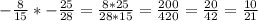 -\frac{8}{15} * -\frac{25}{28} = \frac{8*25}{28*15}= \frac{200}{420}= \frac{20}{42}= \frac{10}{21}