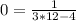 0 = \frac{1}{3*12-4}