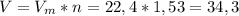 V= V_{m}*n = 22,4 * 1,53 = 34,3