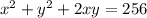 x^2+y^2+2xy= 256