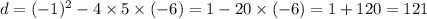 d = ( - 1)^{2} - 4 \times 5 \times ( - 6) = 1 - 20 \times ( - 6) = 1 + 120 = 121