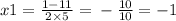 x1 = \frac{1 - 11}{2 \times 5} = \: - \: \frac{10}{10} = - 1