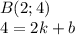 B(2;4)\\4=2k+b