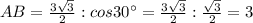 AB=\frac{3\sqrt3}{2}:cos30^\circ =\frac{3\sqrt3}{2}:\frac{\sqrt3}{2}=3