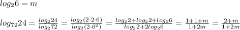 log_26=m\\\\log_{72}24=\frac{log_224}{log_272}=\frac{log_2(2\cdot 2\cdot 6)}{log_2(2\cdot 6^2)}=\frac{log_22+log_22+log_26}{log_22+2log_26}=\frac{1+1+m}{1+2m}=\frac{2+m}{1+2m}