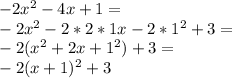 -2x^2-4x+1=\\-2x^2-2*2*1x-2*1^2+3=\\-2(x^2+2x+1^2)+3=\\-2(x+1)^2+3