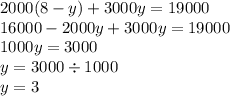 2000(8 - y) + 3000y = 19000 \\ 16000 - 2000y + 3000y = 19000 \\ 1000y = 3000 \\ y = 3000 \div 1000 \\ y = 3